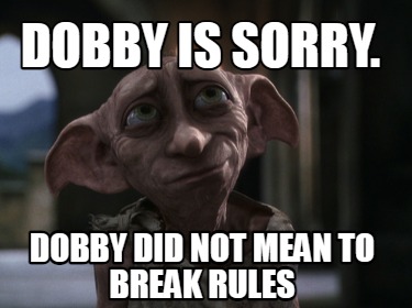 Meme Creator Funny Dobby Is Sorry Dobby Did Not Mean To Break Rules Meme Generator At Memecreator Org Meme Creator Funny Dobby Is Sorry Dobby Did Not Mean To Break Rules Meme Generator At Memecreator Org
