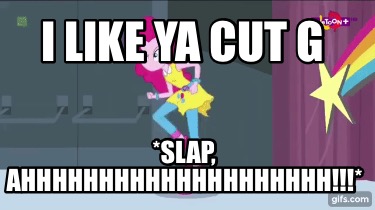 Meme Creator Funny I Like Ya Cut G Slap Ahhhhhhhhhhhhhhhhhhhh Meme Generator At Memecreator Org