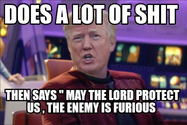 Meme Creator Funny Does A Lot Of Shit Then Says May The Lord Protect Us The Enemy Is Furious Meme Generator At Memecreator Org