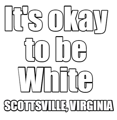 its-okay-to-be-white-scottsville-virginia