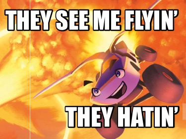 they-see-me-flyin-they-hatin5