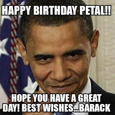 happy-birthday-petal-hope-you-have-a-great-day-best-wishes...barack