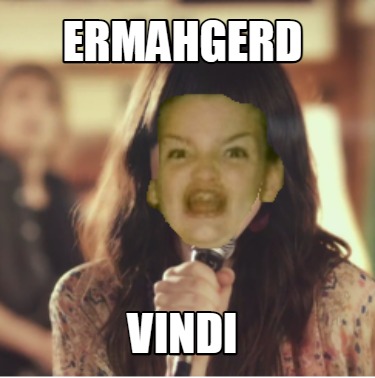 ermahgerd-vindi