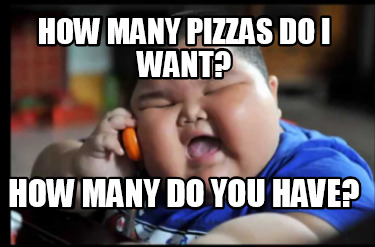 how-many-pizzas-do-i-want-how-many-do-you-have