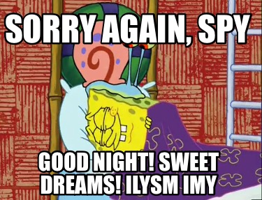 sorry-again-spy-good-night-sweet-dreams-ilysm-imy