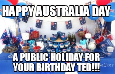 happy-australia-day-a-public-holiday-for-your-birthday-ted