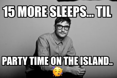 15-more-sleeps...-til-party-time-on-the-island..-