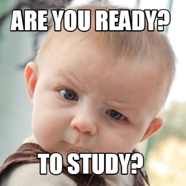 Meme Creator - Funny are you ready? to study? Meme Generator at ! Meme Creator - Funny are you ready? to study? Meme Generator at !