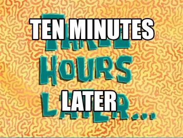 ten-minutes-later