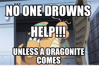 no-one-drowns-unless-a-dragonite-comes-help