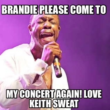 brandie-please-come-to-my-concert-again-love-keith-sweat