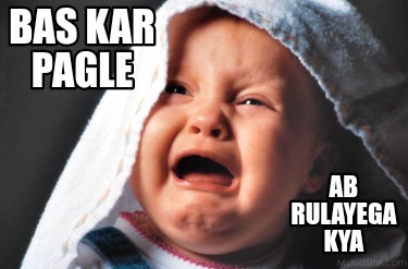bas-kar-pagle-ab-rulayega-kya