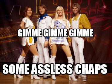 Meme Creator Funny Gimme Gimme Gimme Some Assless Chaps Meme Generator At Memecreator Org Meme Creator Funny Gimme Gimme Gimme Some Assless Chaps Meme Generator At Memecreator Org