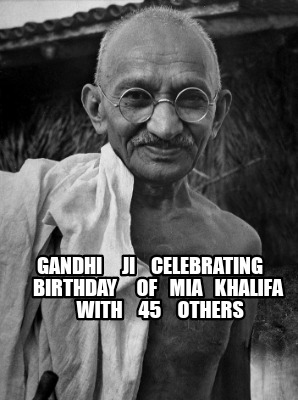 Meme Creator - Funny Gandhi ji celebrating birthday of Mia Khalifa with 45 Meme Generator at ! Meme Creator - Funny Gandhi ji celebrating birthday of Mia Khalifa with 45 Meme Generator at !