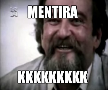 mentira-kkkkkkkkk