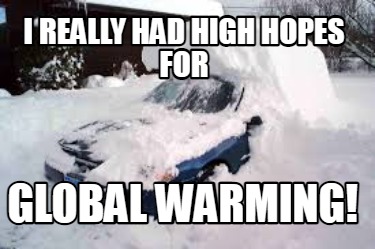 i-really-had-high-hopes-for-global-warming