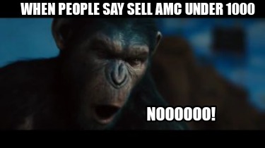 when-people-say-sell-amc-under-1000-noooooo