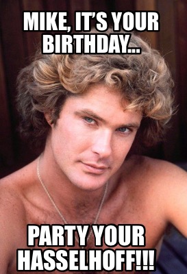 mike-its-your-birthday...-party-your-hasselhoff