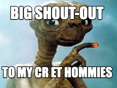 Meme Creator Funny Big Shout Out To My Cr Et Hommies Meme Generator At Memecreator Org Meme Creator Funny Big Shout Out To My Cr Et Hommies Meme Generator At Memecreator Org