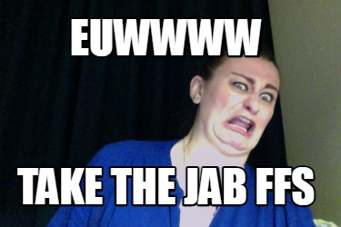 euwwww-take-the-jab-ffs
