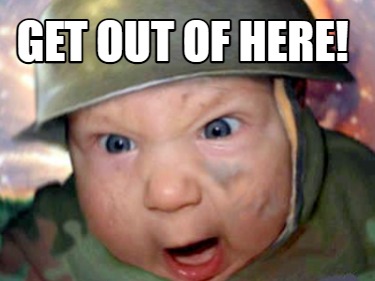 Meme Creator Funny Get Out Of Here Meme Generator At Memecreator Org Meme Creator Funny Get Out Of Here Meme Generator At Memecreator Org