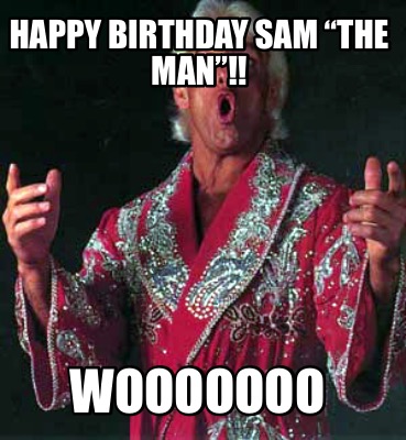 Meme Creator - Funny Happy Birthday Sam “the Man”!! Wooooooo Meme Generator  at !