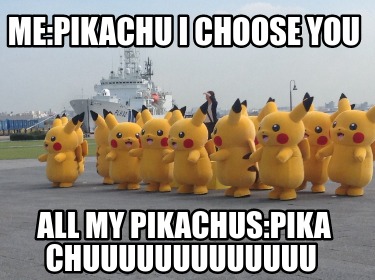 mepikachu-i-choose-you-all-my-pikachuspika-chuuuuuuuuuuuuu