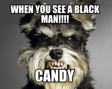 when-you-see-a-black-man-candy