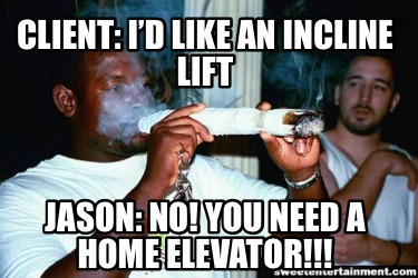 client-id-like-an-incline-lift-jason-no-you-need-a-home-elevator