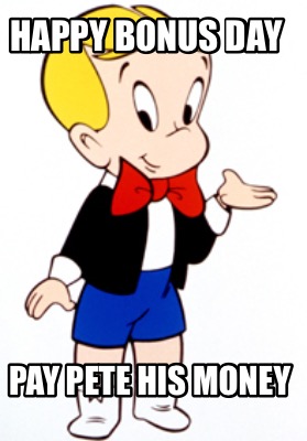 happy-bonus-day-pay-pete-his-money