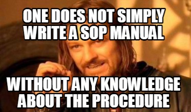 Meme Creator - Funny One does not simply write a sop manual without any ...