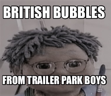 british-bubbles-from-trailer-park-boys