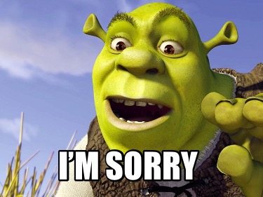 Meme Creator Funny We Both Acted Like Ogres I M Sorry Meme Generator At Memecreator Org Meme Creator Funny We Both Acted Like Ogres I M Sorry Meme Generator At Memecreator Org