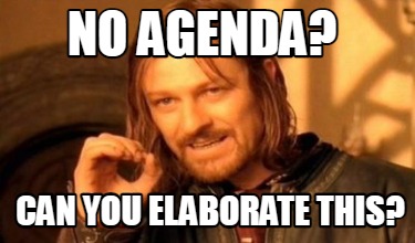 Meme Creator Funny No Agenda Can You Elaborate This Meme Generator At Memecreator Org