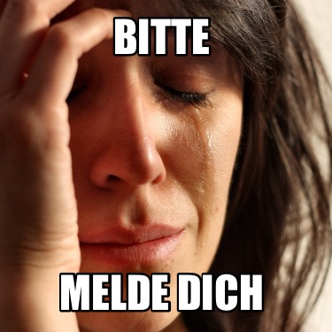 Meme Creator Funny Bitte melde dich Meme Generator at