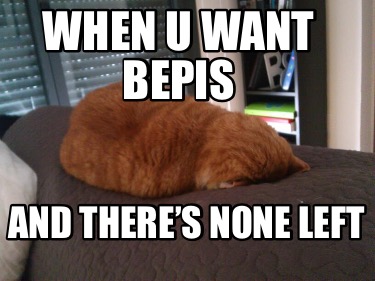 when-u-want-bepis-and-theres-none-left