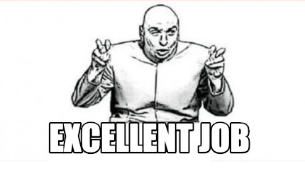 Meme Creator Funny Excellent Job Meme Generator At Memecreator Org Meme Creator Funny Excellent Job Meme Generator At Memecreator Org