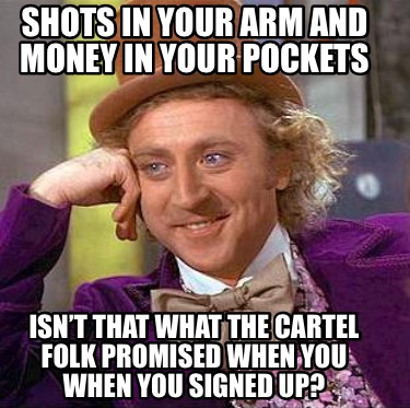 Meme Creator Funny Shots In Your Arm And Money In Your Pockets Isn T That What The Cartel Folk Pr Meme Generator At Memecreator Org Meme Creator Funny Shots In Your Arm And Money In Your Pockets Isn T That What The Cartel Folk Pr Meme Generator At Memecreator Org