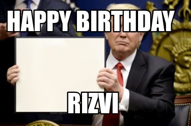 Meme Creator - Funny HAPPY BIRTHDAY RIZVI Meme Generator at MemeCreator