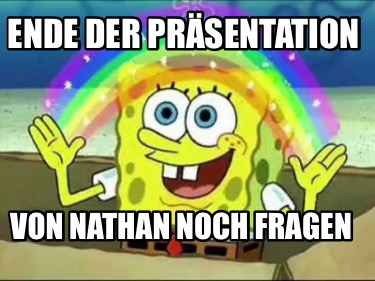 Meme Creator - Funny Ende der präsentation Von Nathan noch fragen Meme