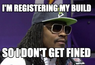 Meme Creator Funny I M Registering My Build So I Don T Get Fined Meme Generator At Memecreator Org