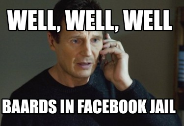 Meme Creator Funny Well Well Well Baards In Facebook Jail Meme Generator At Memecreator Org Meme Creator Funny Well Well Well Baards In Facebook Jail Meme Generator At Memecreator Org