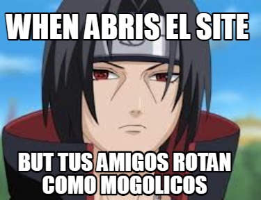 when-abris-el-site-but-tus-amigos-rotan-como-mogolicos