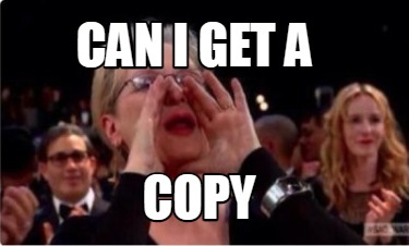 Meme Creator - Funny Can I get a COPY Meme Generator at MemeCreator.org!