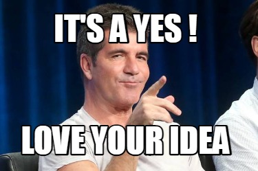 Meme Creator Funny It S A Yes Love Your Idea Meme Generator At Memecreator Org Meme Creator Funny It S A Yes Love Your Idea Meme Generator At Memecreator Org