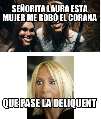 seorita-laura-esta-mujer-me-rob-el-corana-que-pase-la-deliquent