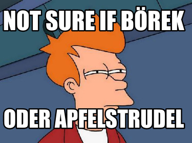 not-sure-if-brek-oder-apfelstrudel