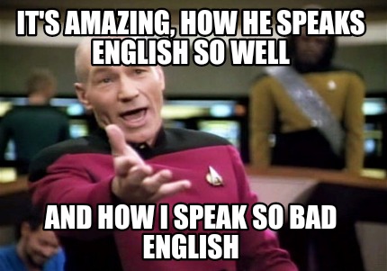 Meme Creator Funny It S Amazing How He Speaks English So Well And How I Speak So Bad English Meme Generator At Memecreator Org Meme Creator Funny It S Amazing How He Speaks English So Well And How I Speak So Bad English Meme Generator At Memecreator Org