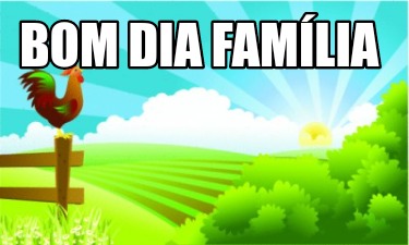 Meme Creator Funny Bom Dia Familia Linda Meme Generator At Memecreator Org