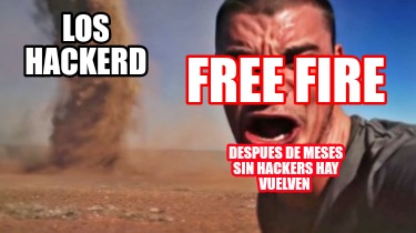 Meme Creator - Funny Free Fire Los Hackerd Despues de meses sin hackers hay  vuelven Meme Generator at !